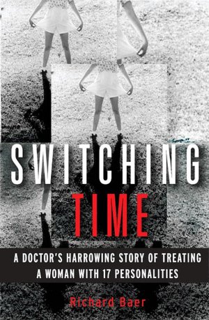Switching Time: A Doctor's Harrowing Story of Treating a Woman with 17 Personalities