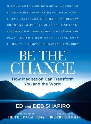 Be the Change: How Meditation Can Transform You and the World