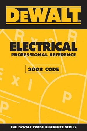 DEWALT Electrical Professional Reference - 2008 Code