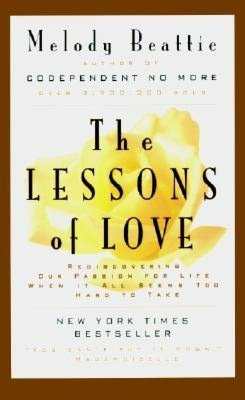 Lessons of Love: Rediscovering Our Passion for Life When It All Seems Too Hard to Take