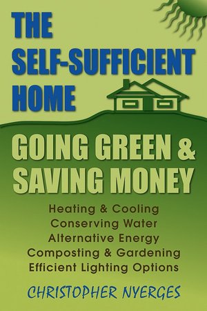 The Self-Sufficient Home: Going Green And Saving Money