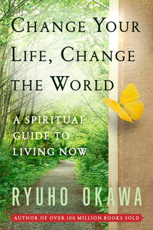Change Your Life Change the World: A Spiritual Guide to Living Now