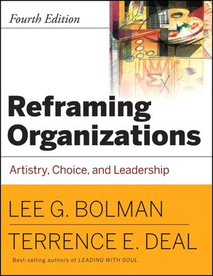 Reframing Organizations: Artistry, Choice, and Leadership 4E