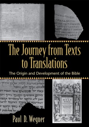 Journey from Texts to Translations: The Origin and Development of the Bible