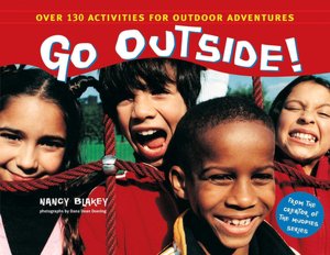 Go Outside!: Over 130 Activities for Outdoor Adventures