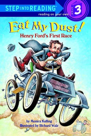 Eat My Dust! Henry Ford's First Race (Step into Reading Books Series: A Step 3 Book)