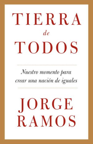 Tierra de todos: Nuestro momento para crear una nación de iguales