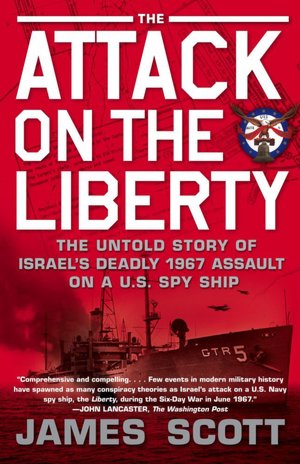 The Attack on the Liberty: The Untold Story of Israel's Deadly 1967 Assault on a U.S. Spy Ship