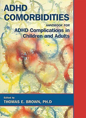 ADHD Comorbidities: Handbook for ADHD Complications in Children and Adults
