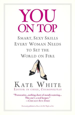 You on Top: Smart, Sexy Skills Every Woman Needs to Set the World on Fire