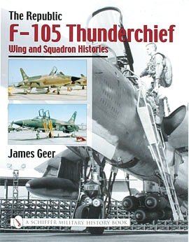 The Republic F-105 Thunderchief Wing and Squadron Histories
