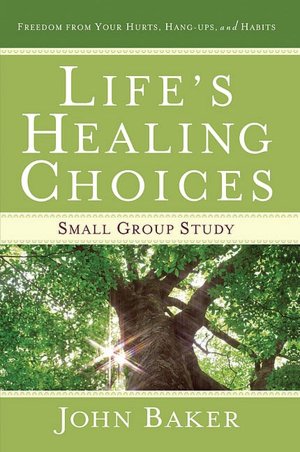 Life's Healing Choices Small Group Study: Freedom from Your Hurts, Hang-Ups, and Habits