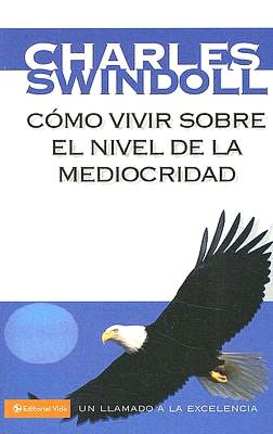 Como vivir sobre el nivel de la mediocridad: Un llamado a la excelencia