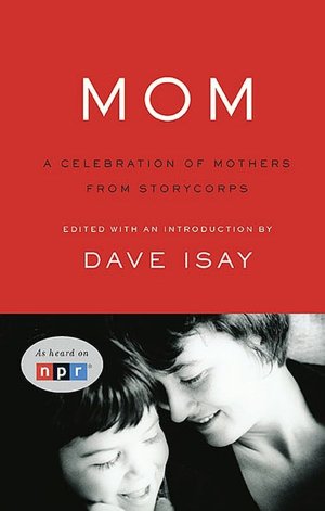 Mom: A Celebration of Mothers from StoryCorps