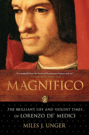 Magnifico: The Brilliant Life and Violent Times of Lorenzo de' Medici