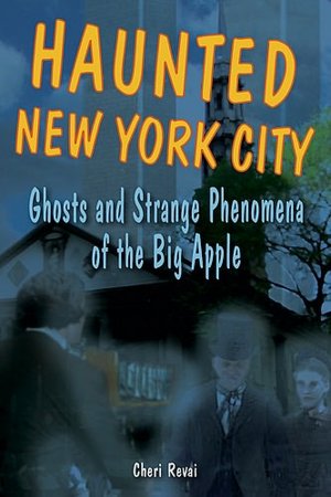 Haunted New York City: Ghosts and Strange Phenomena of the Big Apple