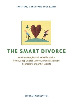 The Smart Divorce: Proven Strategies and Valuable Advice from 100 Top Divorce Lawyers, Financial Advisers, Counselors, and Other Experts