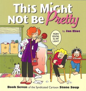 This Might Not Be Pretty: Book Seven of the Syndicated Cartoon Strip Stone Soup