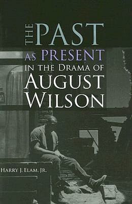 The Past as Present in the Drama of August Wilson