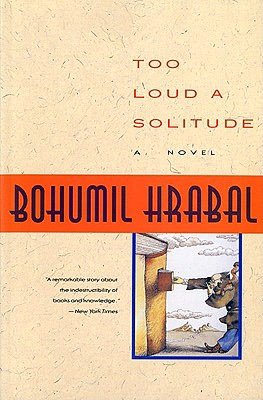 Epub ibooks downloads Too Loud a Solitude by Bohumil Hrabal 9780156904582 (English literature)