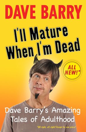 I'll Mature When I'm Dead: Amazing Tales of Adulthood