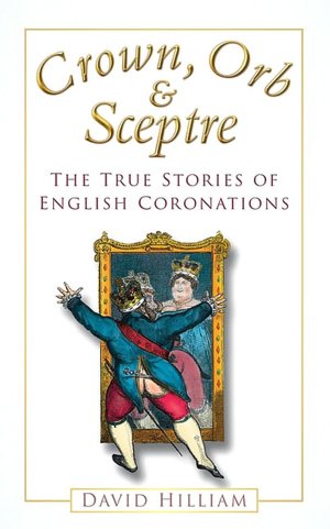 Crown, Orb & Sceptre: The True Stories of English Coronations