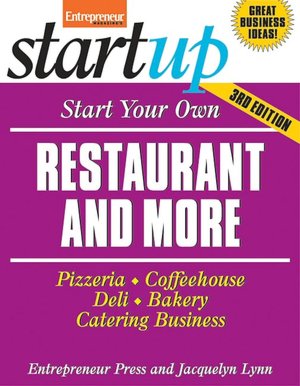 Start Your Own Restaurant and More: Pizzeria, Coffeehouse, Deli, Bakery, Catering Business
