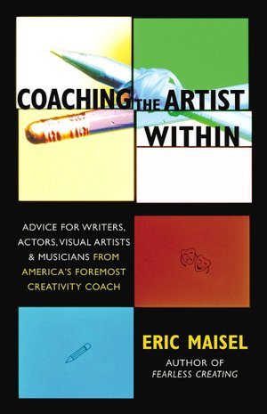 Coaching the Artist Within: Advice for Writers, Actors, Visual Artists, and Musicians from America's Foremost Creativity Coach