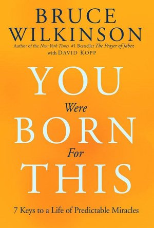 You Were Born for This: Seven Keys to a Life of Predictable Miracles