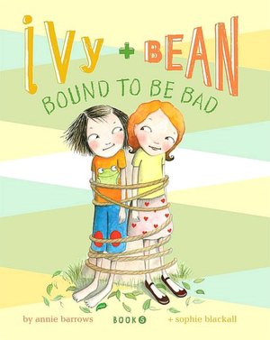 Ivy and Bean Bound to Be Bad (Ivy and Bean Series #5)