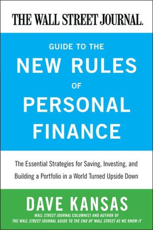The Wall Street Journal Guide to the New Rules of Personal Finance: The Essential Strategies for Saving, Investing, and Building a Portfolio in a World Turned Upside Down