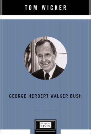 George Herbert Walker Bush: A Penguin Lives Biography