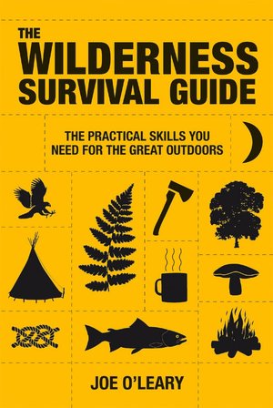 The Wilderness Survival Guide: The Practical Skills You Need for the Great Outdoors