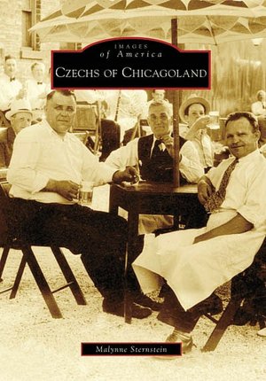 Czechs of Chicagoland (Images of America: Illinois) Malynne M. Sternstein