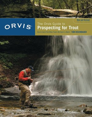The Orvis Guide to Prospecting for Trout: How to Catch Fish When There's No Hatch to Match