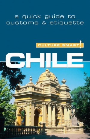 Chile - Culture Smart!: a quick guide to customs and etiquette