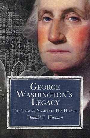 George Washington's Legacy: The Towns Named in His Honor