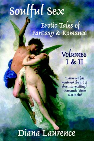 Soulful Sex: Erotic Tales Of Fantasy And Romance Volumes I & II