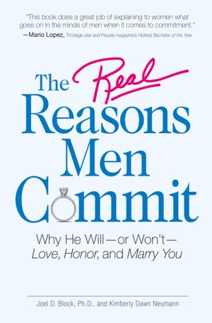 The Real Reasons Men Commit: Why He Will - or Won't - Love, Honor and Marry You