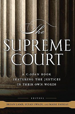 The Supreme Court: A C-SPAN Book, Featuring the Justices in their Own Words