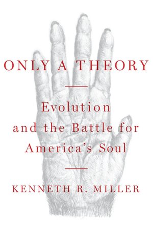 Only a Theory: Evolution and the Battle for America's Soul
