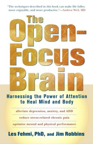 Kindle book collections download Open-Focus Brain: Harnessing the Power of Attention to Heal Mind and Body PDB CHM by Jim Robbins, Les Fehmi English version