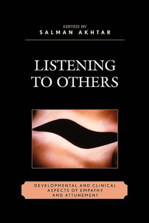 Listening to Others: Developmental and Clinical Aspects of Empathy and Attunement (Margaret S. Mahler) Salman Akhtar, Evelyne Schwaber, Sydney Pulver and Jessica Benjamin