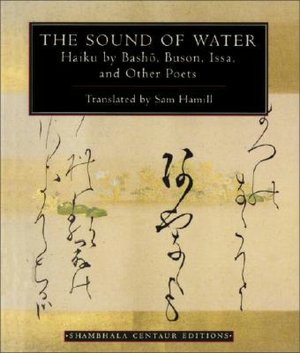 The Sound of Water: Haiku by Basho, Buson, Issa, and Other Poets