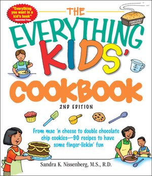 The Everything Kids' Cookbook: From Mac 'n Cheese to Double Chocolate Chip Cookies--90 Recipes to Have Some Finger-Lickin' Fun