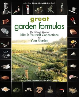 Great Garden Formulas: The Ultimate Book of Mix-It-Yourself Concoctions for Your Garden