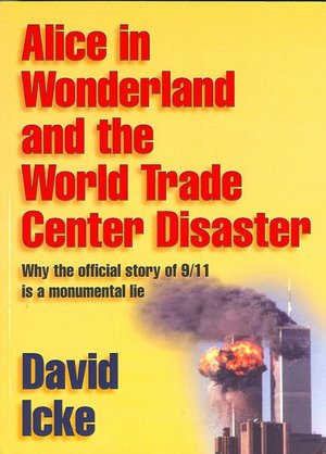 Alice in Wonderland and the World Trade Center Disaster: Why the Official Story of 9-11 is a Monumental Lie