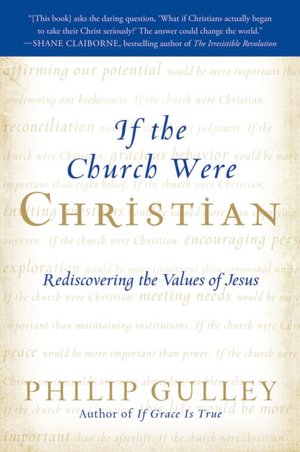 If the Church Were Christian: Rediscovering the Values of Jesus