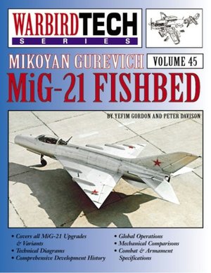 Mikoyan Gurevich MiG-21 Fishbed - Warbird Tech Vol. 45 Yefim Gordon and Peter Davison