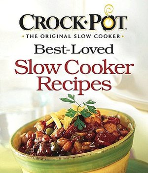 Crock-Pot - The Original Slow Cooker: Best-Loved Slow Cooker Recipes